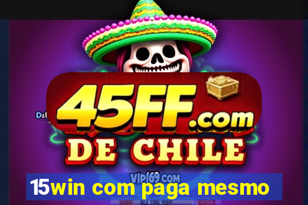 15win com paga mesmo